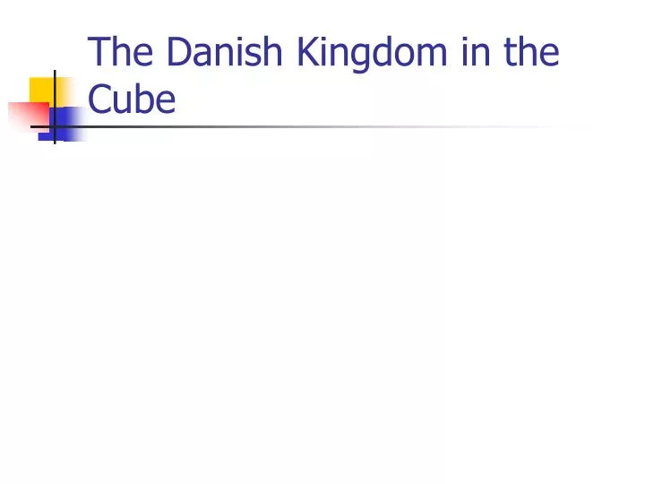 the danish kingdom in the cube
