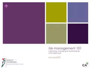 risk management 101 measuring, managing &amp; monitoring risk: a km approach kmworld09