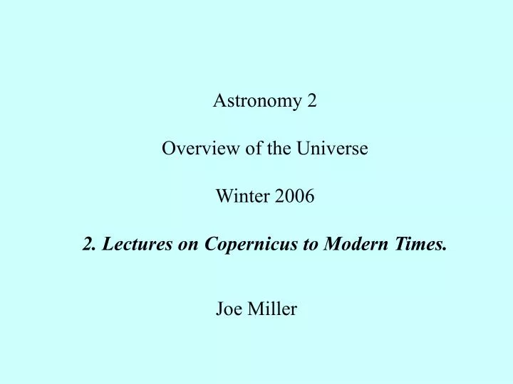 astronomy 2 overview of the universe winter 2006 2 lectures on copernicus to modern times