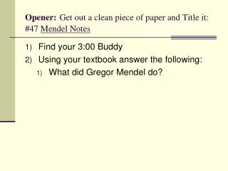 Opener: Get out a clean piece of paper and Title it: #47 Mendel Notes