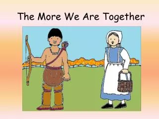 the more we are together