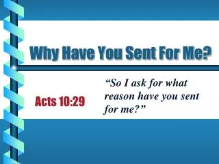 Why Have You Sent For Me?
