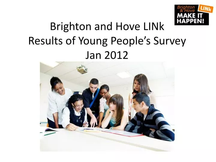 brighton and hove link results of young people s survey jan 2012