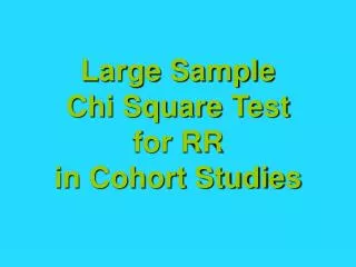 Large Sample Chi Square Test for RR in Cohort Studies