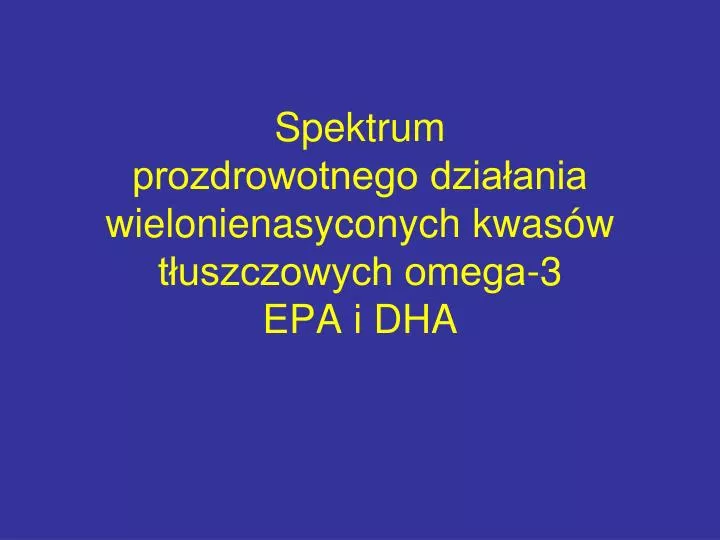 spektrum prozdrowotnego dzia ania wielonienasyconych kwas w t uszczowych omega 3 epa i dha