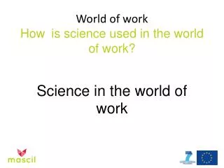 World of work How is science used in the world of work ?