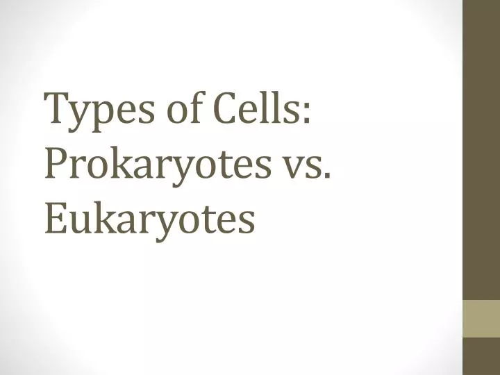 types of cells prokaryotes vs eukaryotes