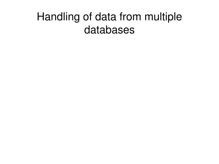 handling of data from multiple databases