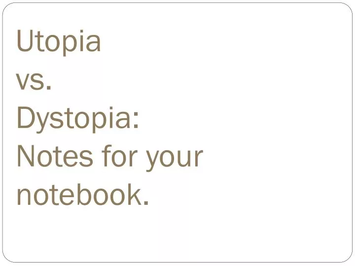 utopia vs dystopia notes for your notebook