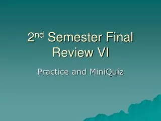 2 nd Semester Final Review VI