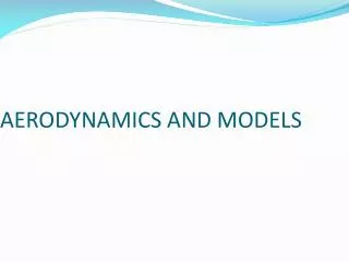 AERODYNAMICS AND MODELS
