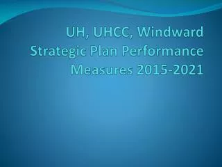 UH, UHCC, Windward Strategic Plan Performance Measures 2015-2021