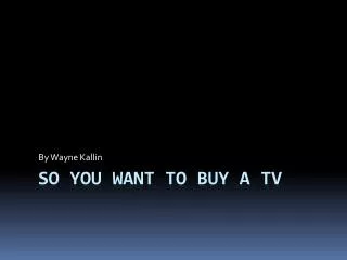 So You Want To Buy A TV