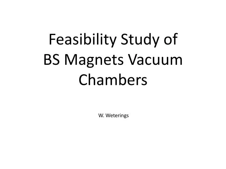 feasibility study of bs magnets vacuum chambers