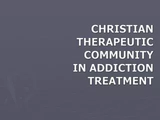 CHRISTIAN THERAPEUTIC COMMUNITY IN ADDICTION TREATMENT