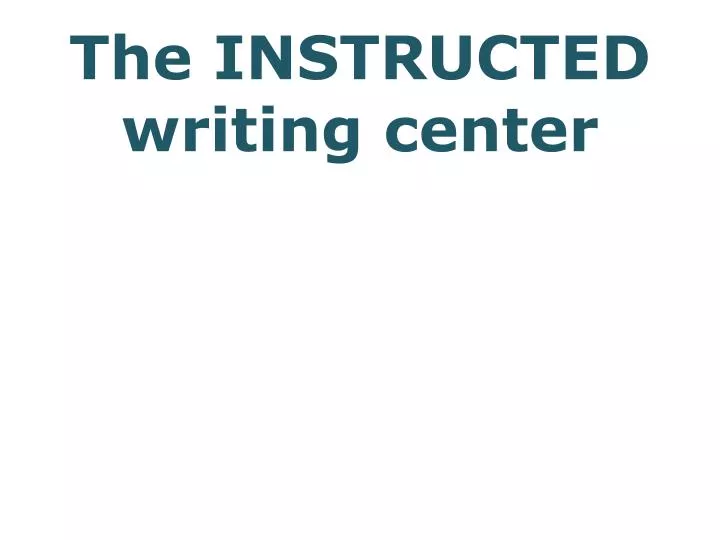 the instructed writing center