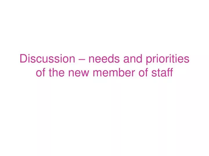 discussion needs and priorities of the new member of staff
