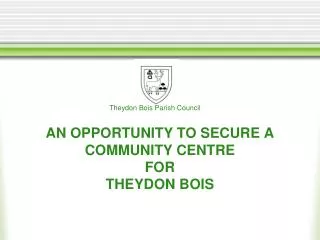 AN OPPORTUNITY TO SECURE A COMMUNITY CENTRE FOR THEYDON BOIS