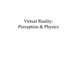 Virtual Reality: Perception &amp; Physics