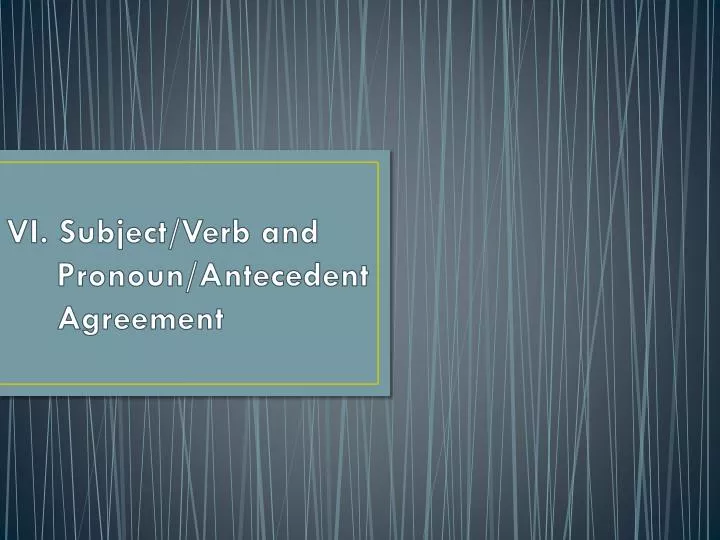 vi subject verb and pronoun antecedent agreement