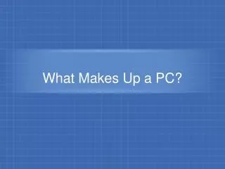 What Makes Up a PC?