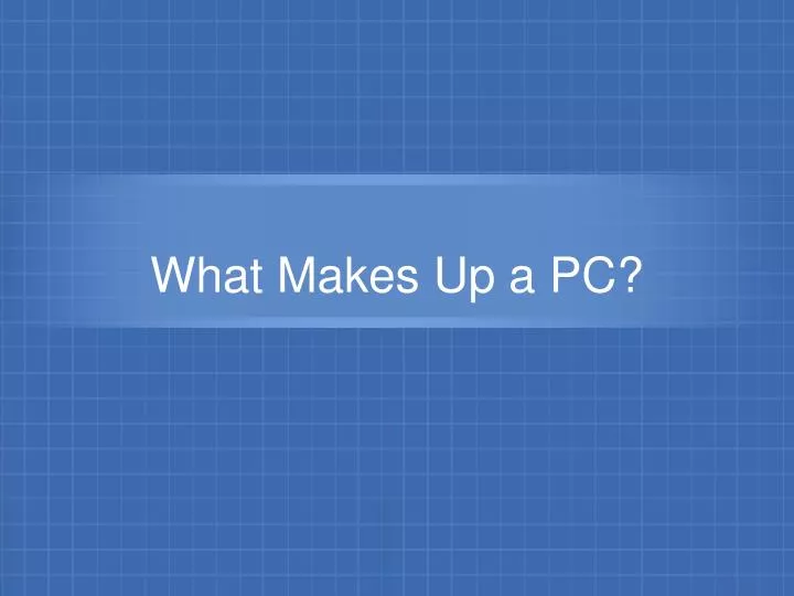 what makes up a pc