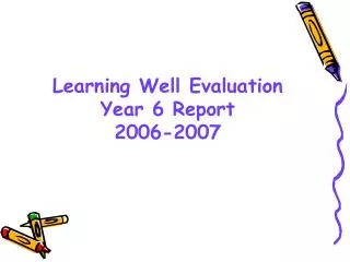 Learning Well Evaluation Year 6 Report 2006-2007