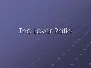 The Lever Ratio
