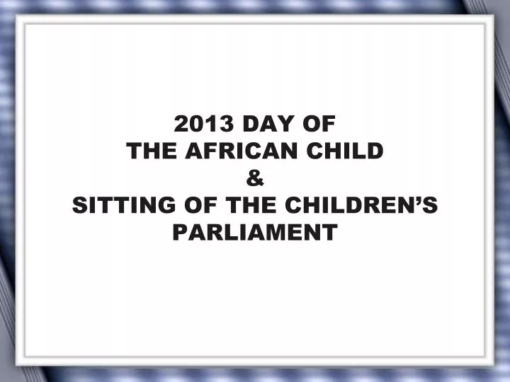 2013 day of the african child sitting of the children s parliament