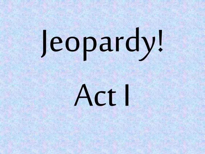 jeopardy act i