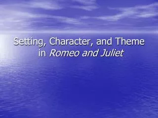 Setting, Character, and Theme in Romeo and Juliet