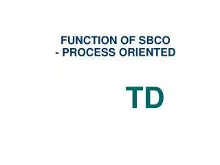FUNCTION OF SBCO - PROCESS ORIENTED