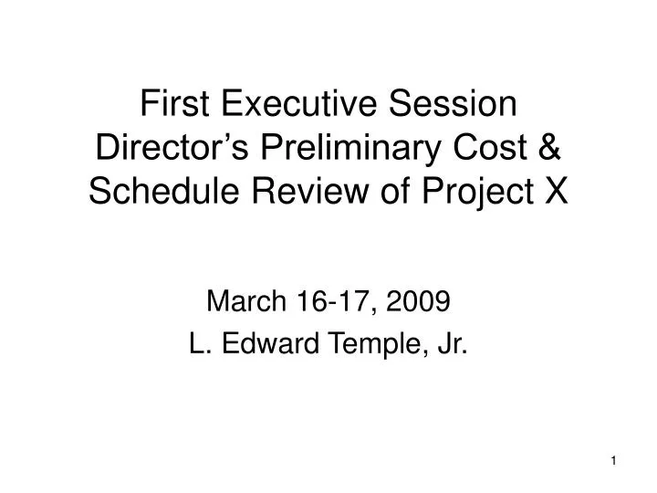 first executive session director s preliminary cost schedule review of project x
