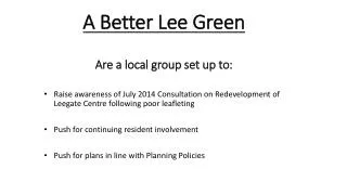 A Better Lee Green Are a local group set up to: