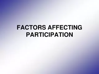 FACTORS AFFECTING PARTICIPATION