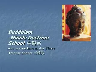 Buddhism -Middle Doctrine School ??? also known later as the Three-Treatise School ???