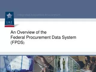 An Overview of the Federal Procurement Data System (FPDS )
