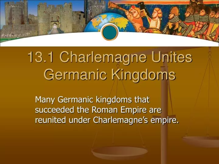 13 1 charlemagne unites germanic kingdoms