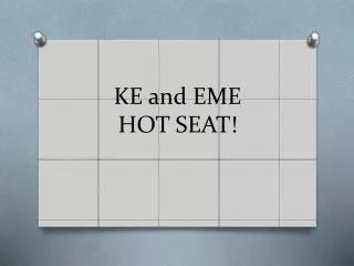KE and EME HOT SEAT!