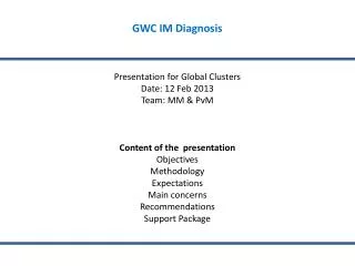 GWC IM Diagnosis Presentation for Global Clusters Date: 12 Feb 2013 Team: MM &amp; PvM