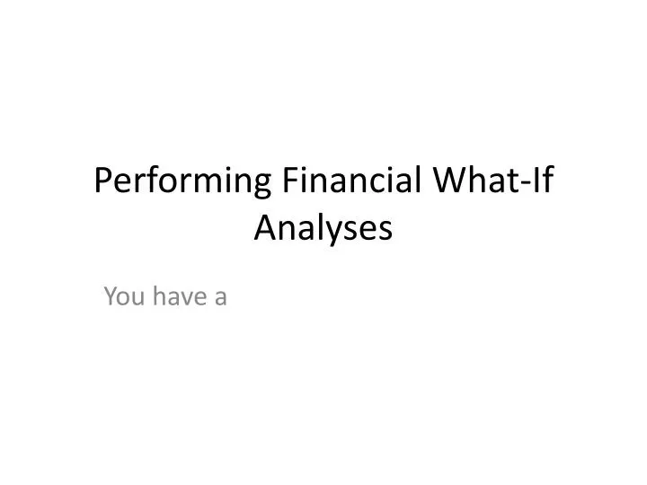 performing financial what if analyses