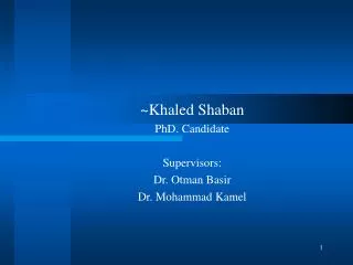 ~Khaled Shaban PhD. Candidate Supervisors: Dr. Otman Basir Dr. Mohammad Kamel