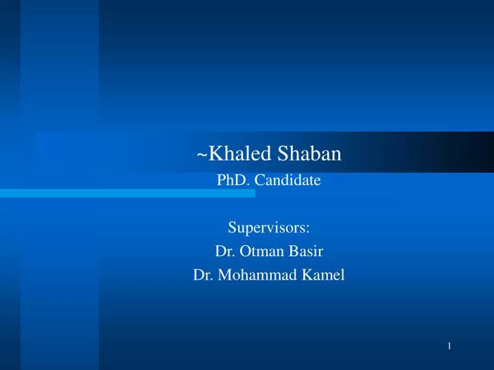 khaled shaban phd candidate supervisors dr otman basir dr mohammad kamel