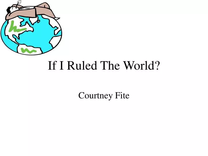 if i ruled the world