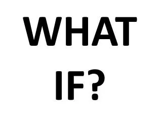 what if