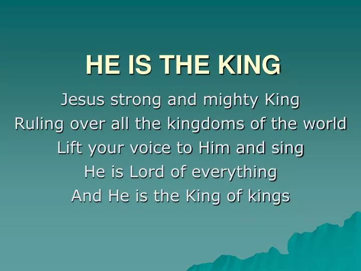 he is the king