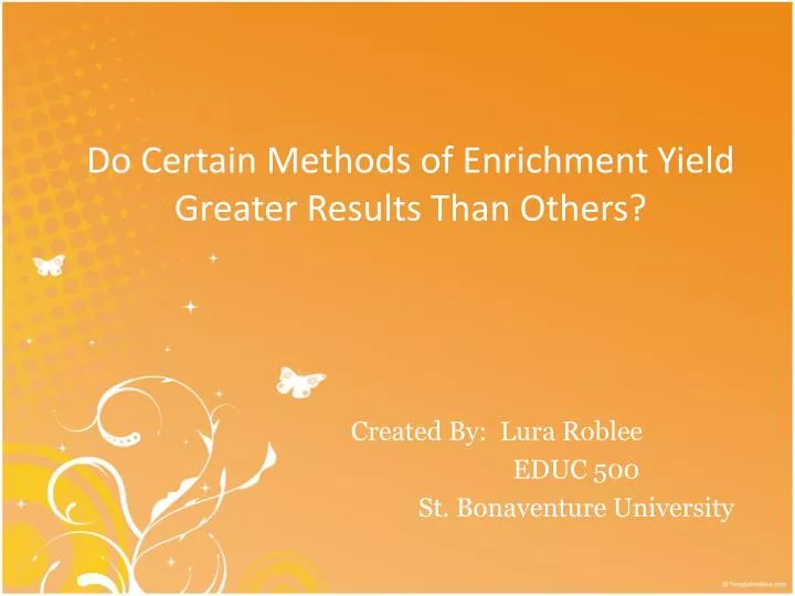 do certain methods of enrichment yield greater results than others