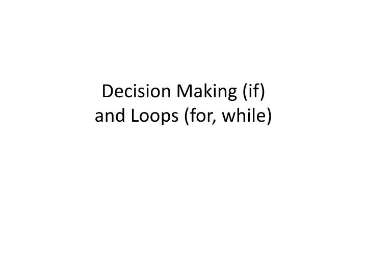 decision making if and loops for while