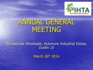 ANNUAL GENERAL MEETING Wholefoods Wholesale, Kylemore Industrial Estate, Dublin 10