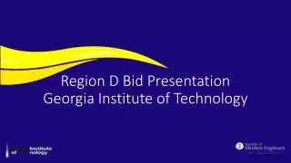 Region D Bid Presentation Georgia Institute of Technology